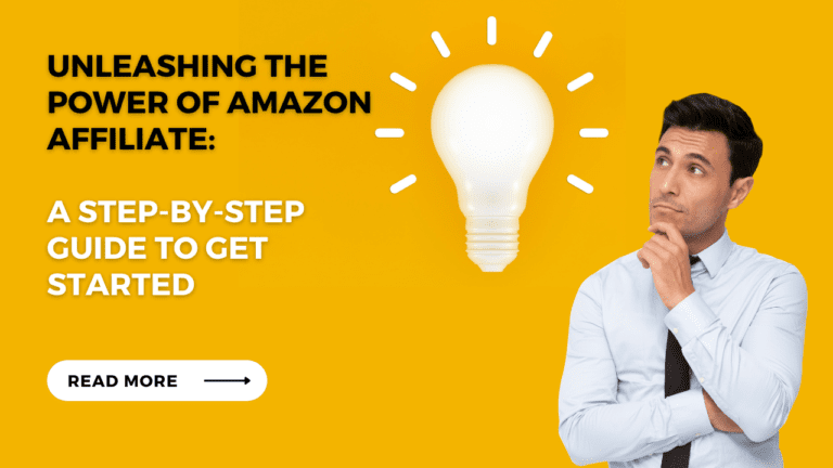 Unleashing the Power of Amazon Affiliate: A Step-by-Step Guide to Get Started